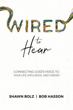 Wired to Hear: Connecting God's Voice to Your Life, Influence, and Career - Bolz, Shawn; Hasson, Bob