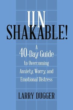 Unshakable!: A 40-Day Guide to Overcoming Anxiety, Worry, and Emotional Distress - Dugger, Larry