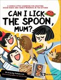 Can I Lick the Spoon, Mum?: A Comics-Style Cookbook for Creating Asian Bakes and Family Memories in the Kitchen