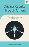 Driving Results Through Others: A Pocket Guide for Learning On the Job
