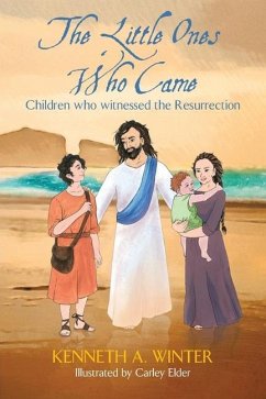 The Little Ones Who Came: Children who witnessed the Resurrection - Winter, Kenneth