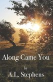 Along Came You