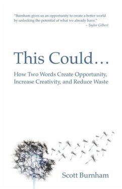 This Could: How Two Words Create Opportunity, Increase Creativity, and Reduce Waste - Burnham, Scott