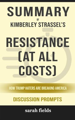 Summary of Kimberley Strassel's Resistance (At All Costs): How Trump Haters Are Breaking America: Discussion prompts (eBook, ePUB) - Fields, Sarah