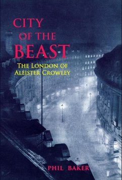 City of the Beast: The London of Aleister Crowley - Baker, Phil; Smith, Timothy D'arch