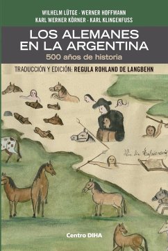 Los Alemanes en la Argentina. 500 años de historia - Lütge, Wilhelm; Hoffmann, Werner; Körner, Karl Werner