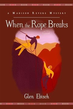 When the Rope Breaks: A Madison Revere Mystery - Ebisch, Glen
