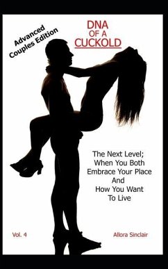 DNA of a Cuckold - Advanced Couples Edition: The Next Level; When You Both Embrace Your Place And How You Want To Live - Sinclair, Allora