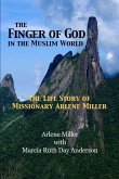 The Finger of God in the Muslim World: The Life Story of Missionary Arlene Miller