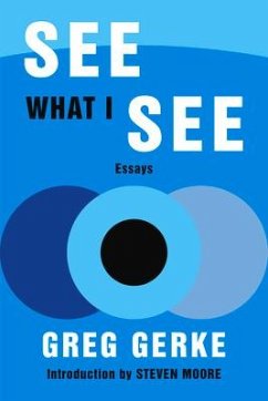 See What I See: Essays - Gerke, Greg