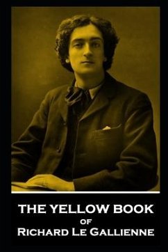 The Yellow Book of Richard Le Gallienne - Gallienne, Richard Le