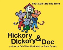 Hickory Dickory & Doc That Can't Be the Time!: A Colorful Story of Three Mice and Their Clock Making Factory - Wise, Bob