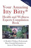 Your Amazing Itty(R) Bitty Health and Wellness Experts Book: 15 Health & Wellness Professionals Share Essential Information on Areas of Their Expertis
