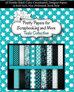Pretty Papers for Scrapbooking and More - Teals Collection: 20 Double-Sided, Color-Coordinated, Designer Papers in 8x10 Inch, Non-Perforated, Book Sty - Share Your Brilliance Publications