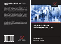 Jak pracowa¿ na nieefektywnym rynku - Tolkachev, Ivan; Kotov, Aleksandr
