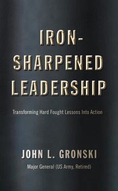Iron-Sharpened Leadership: Transforming Hard-Fought Lessons Into Action - Gronski, John L.