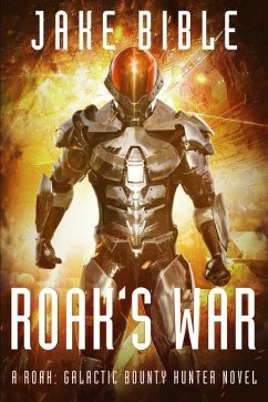 Roak's War: A Roak: Galactic Bounty Hunter Novel - Bible, Jake