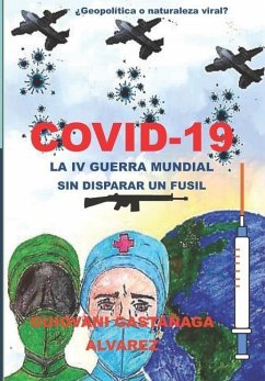 Covid - 19 La IV Guerra Mundial Sin Disparar Un Fusil: ¿Geopolítica O Naturaleza Viral? - Gastañaga Alvarez, Guiovani