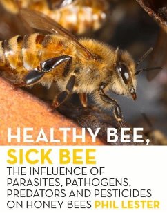 Healthy Bee, Sick Bee: The Influence of Parasites, Pathogens, Predators and Pesticides on Honey Bees - Lester, Phil