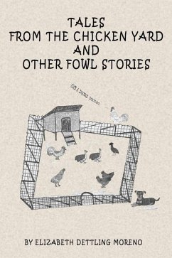 Tales from the Chicken Yard and Other Fowl Stories: Chicken Tales - Moreno, Elizabeth