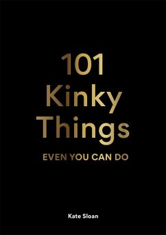 101 Kinky Things Even You Can Do - Sloan, Kate