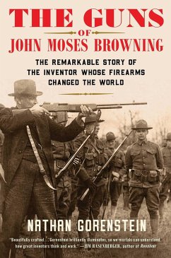 The Guns of John Moses Browning - Gorenstein, Nathan