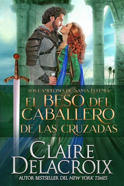 El beso del caballero de las Cruzadas (Los campeones de Santa Eufemia, #3) (eBook, ePUB) El beso del caballero de las Cruzadas (Los campeones de Santa Eufemia, #3) (eBook, ePUB)