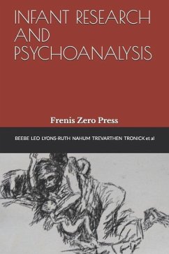 Infant Research and Psychoanalysis: Frenis Zero Press - Tronick, Edward; Beebe, Beatrice; Trevarthen, Colwyn