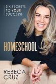 Homeschool: Six Secrets to Your Success!