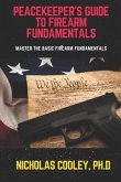 Peacekeeper's Guide to Firearm Fundamentals: Master the Basic Firearm Fundamentals