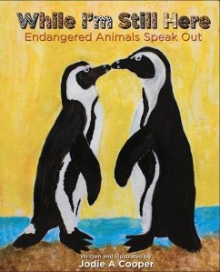 While I'm Still Here: Endangered Animals Speak Out - Cooper, Jodie A.