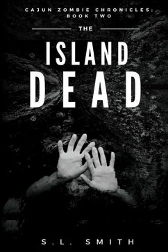The Island Dead: Cajun Zombie Chronicles: Book Two - Smith, S. L.
