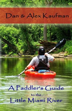 A Paddler's Guide to the Little Miami River - Kaufman, Daniel; Kaufman, Alex