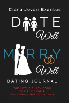 Date Well Marry Well Dating Journal - Exantus, Ciara J.