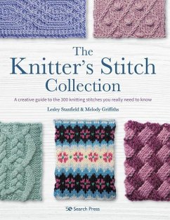 The Knitter's Stitch Collection: A Creative Guide to the 300 Knitting Stitches You Really Need to Know - Stanfield, Lesley; Griffiths, Melody