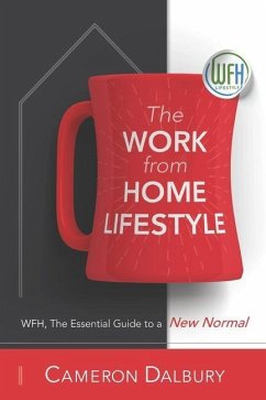 The Work from Home Lifestyle: WFH, The Essential Guide to a New Normal - Dalbury, Cameron