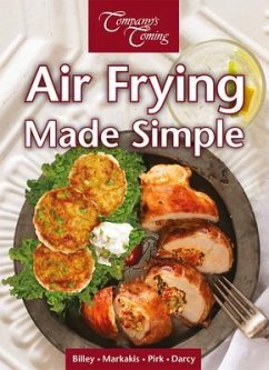 Air Frying Made Simple - Billey, Ashley; Markakis, Toni; Pirk, Wendy; Darcy, James