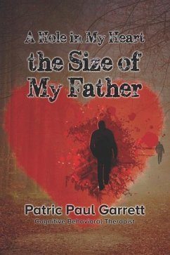 A Hole In My Heart the Size Of My Father - Garrett, Patric Paul