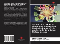 System of activities to strengthen the political-ideological work of 9th grade students in Cuban History classes. - Carvajal Rojas, Yarian; Vázquez Fernández, Legna