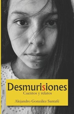 Desmurisiones: cuentos y relatos - González Santafé, Alejandro