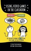 Using video games in the classroom. Challenges and Solutions: All you need to know to start using video games in your classroom