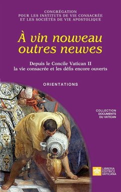 À vin nouveau outres neuves. Depuis le Concile Vatican II la vie consacrée et les défis encore ouverts. Orientations - Congrégation Pour Les Religieux