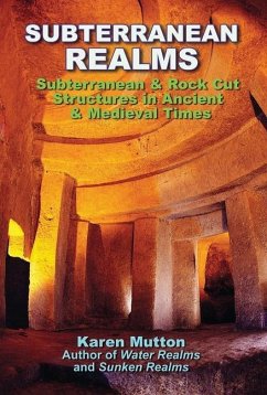 Subterranean Realms: Subterranean & Rock Cut Structures in Ancient & Medieval Times - Mutton, Karen, MD