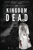 The Kingdom Dead: Cajun Zombie Chronicles: Book Three
