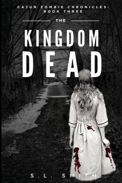 The Kingdom Dead: Cajun Zombie Chronicles: Book Three - Smith, S. L.