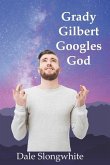 Grady Gilbert Googles God