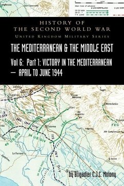 MEDITERRANEAN AND MIDDLE EAST VOLUME VI; Victory in the Mediterranean Part I, 1st April to 4th June1944. HISTORY OF THE SECOND WORLD WAR: United Kingd - Molony, Brigadier C. J. C.