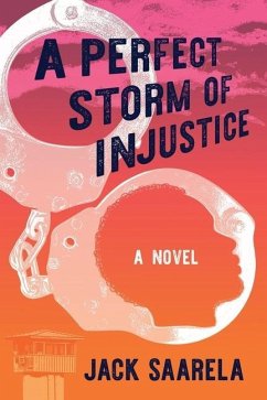 A Perfect Storm of Injustice - Saarela, Jack
