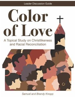 Color of Love: A Topical Study on Christlikeness and Racial Reconciliation (Leader Discussion Guide) - Knopp, Brandy; Knopp, Samuel