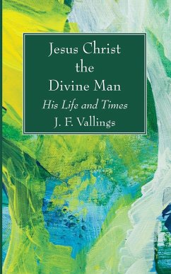 Jesus Christ the Divine Man - Vallings, J. F.